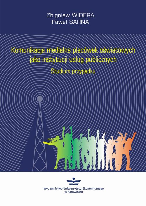 Tytuł: Komunikacja medialna placówek oświatowych jako instytucji usług publicznych
Autor: Zbigniew Widera, Paweł Sarna
Wydawnictwo: Wydawnictwo Uniwersytetu Ekonomicznego w Katowicach
Formaty: PDF