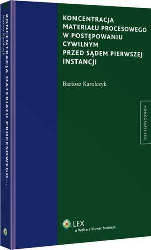 Koncentracja materiału procesowego w postępowaniu cywilnym przed sądem pierwszej instancji — okładka e-booka