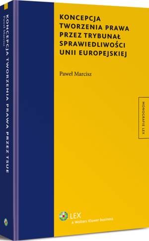 Tytuł: Koncepcja tworzenia prawa przez Trybunał Sprawiedliwości Unii Europejskiej
Autor: Paweł Marcisz
Wydawnictwo: Wolters Kluwer
Formaty: PDF