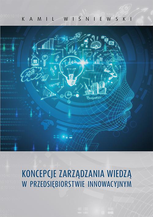 Tytuł: Koncepcje zarządzania wiedzą w przedsiębiorstwie innowacyjnym
Autor: Kamil Wiśniewski
Wydawnictwo: Uniwersytet Jana Kochanowskiego
Formaty: PDF
