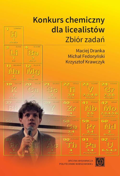 Tytuł: Konkurs chemiczny dla licealistów. Zbiór zadań
Autor: Maciej Dranka, Michał Fedoryński, Krzysztof Krawczyk
Wydawnictwo: Oficyna Wydawnicza Politechniki Warszawskiej
Formaty: PDF