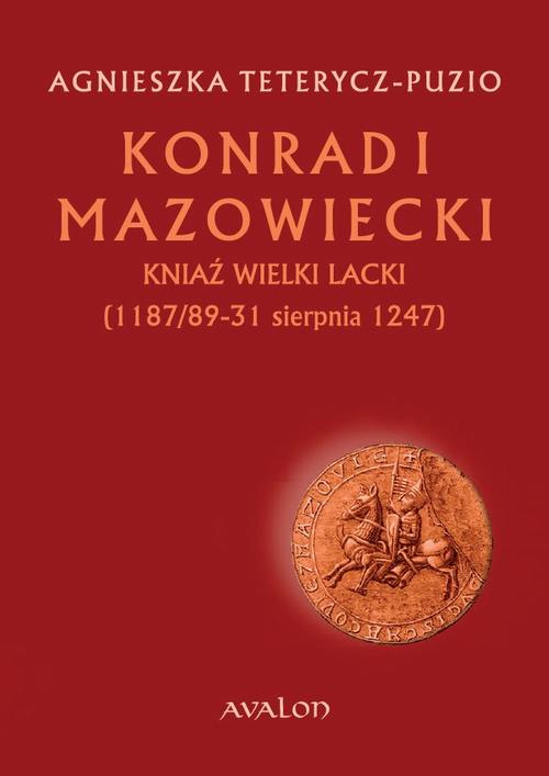 Tytuł: Konrad I Mazowiecki
Autor: Agnieszka Teterycz-Puzio
Wydawnictwo: Avalon
Formaty: EPUB, MOBI, PDF