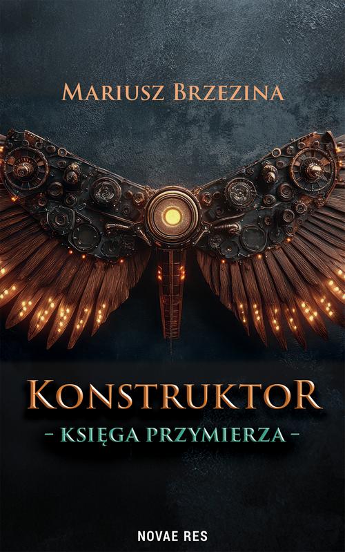 Tytuł: Konstruktor. Księga przymierza
Autor: Mariusz Brzezina
Wydawnictwo: Novae Res
Formaty: EPUB, MOBI