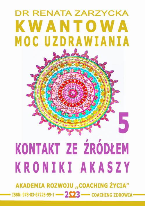 Tytuł: Kontakt ze Źródłem Kroniki Akaszy. Kwantowa Moc Uzdrawiania. Księga 5
Autor: Dr Renata Zarzycka
Wydawnictwo: Akademia Rozwoju Coaching Życia
Formaty: MP3