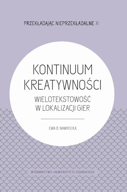 Tytuł: Kontinuum Kreatywności - Wielotekstowość w lokalizacji gier
Autor: Ewa B. Nawrocka
Wydawnictwo: Wydawnictwo Uniwersytetu Gdańskiego
Formaty: PDF