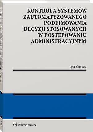 Kontrola systemów zautomatyzowanego podejmowania decyzji stosowanych w postępowaniu administracyjnym — okładka e-booka
