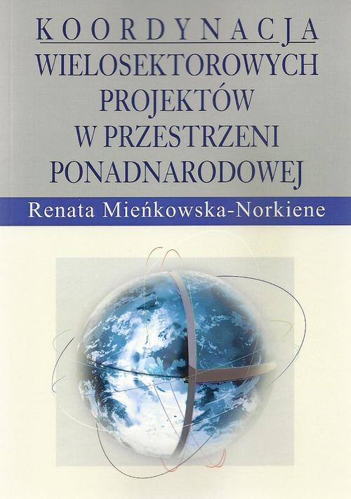 Tytuł: Koordynacja wielosektorowych projektów w przestrzeni ponadnarodowej
Autor: Renata Mieńkowska-Norkiene
Wydawnictwo: Aspra
Formaty: PDF