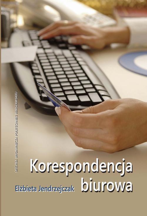 Tytuł: Korespondencja biurowa
Autor: Elżbieta Jendrzejczak
Wydawnictwo: Oficyna Wydawnicza Politechniki Warszawskiej
Formaty: PDF