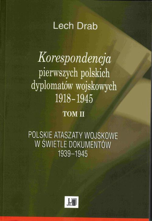 Tytuł: Korespondencja pierwszych polskich dyplomatów wojskowych 1918–1945
Autor: Lech Drab
Wydawnictwo: Uniwersytet Jana Długosza w Częstochowie
Formaty: PDF