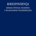 Tytuł: Korespondencja Romana Witolda Ingardena z Władysławem Tatarkiewiczem
Autor: Radosław Kuliniak, Mariusz Pandura
Wydawnictwo: Marek Derewiecki
Formaty: PDF