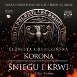 Tytuł: Korona śniegu i krwi
Autor: Elżbieta Cherezińska
Wydawnictwo: Aleksandria
Formaty: MP3