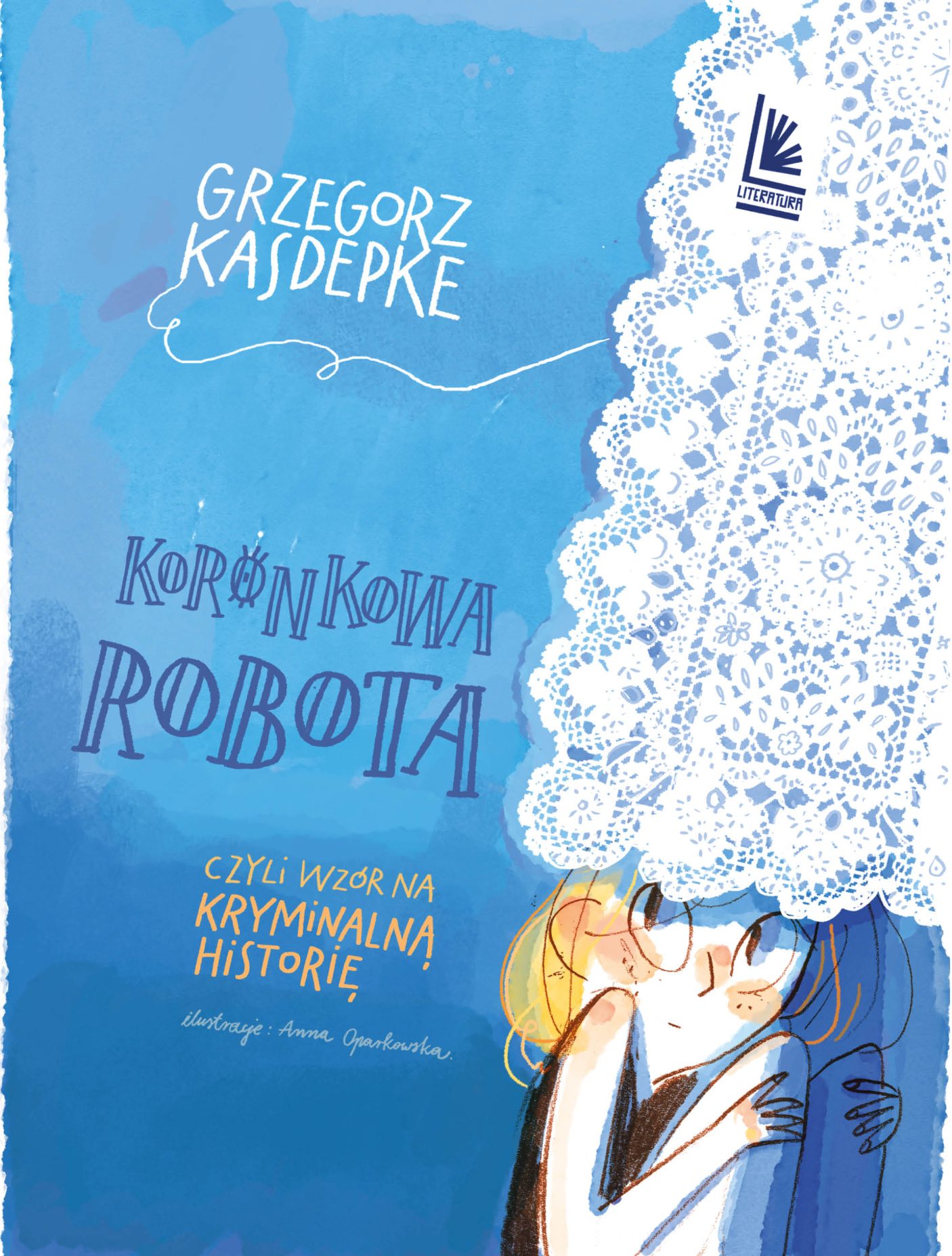Tytuł: Koronkowa robota. czyli wzór na kryminalną historię
Autor: Grzegorz Kasdepke
Wydawnictwo: Literatura
Formaty: EPUB, MOBI