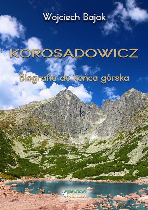Tytuł: KOROSADOWICZ. Biografia do końca górska
Autor: Wojciech Bajak
Wydawnictwo: Witanet
Formaty: MOBI, EPUB