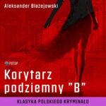 Tytuł: Korytarz podziemny „B”
Autor: Aleksander Błażejowski
Wydawnictwo: Potop
Formaty: MP3