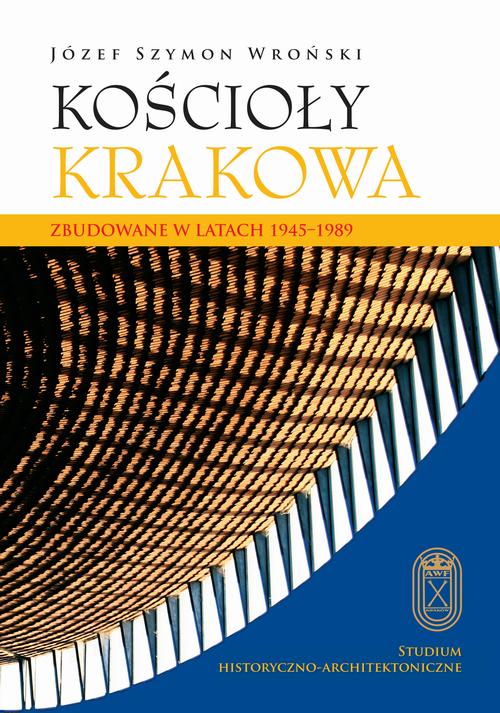 Tytuł: Kościoły Krakowa
Autor: Józef Szymon Wroński
Wydawnictwo: Akademia Kultury Fizycznej
Formaty: PDF