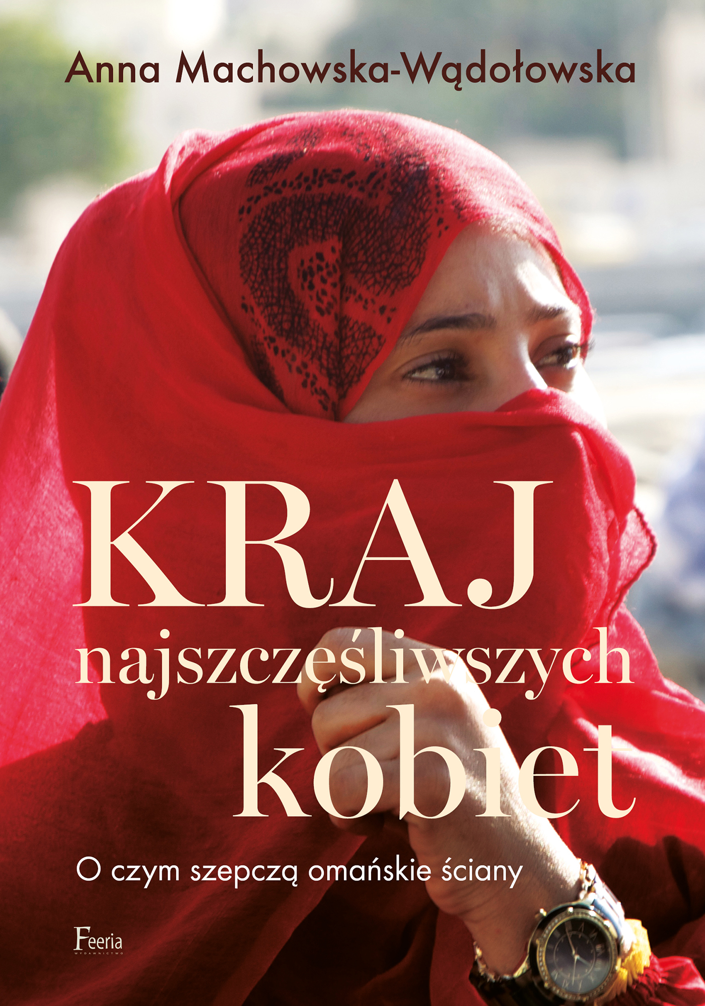 Tytuł: Kraj najszczęśliwszych kobiet. O czym szepczą omańskie ściany
Autor: Anna Machowska-Wądołowska
Wydawnictwo: Wydawnictwo JK (Aha, Feeria)
Formaty: EPUB, MOBI
