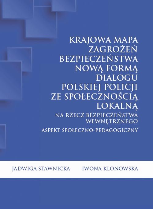 Tytuł: Krajowa Mapa Zagrożeń Bezpieczeństwa nową formą dialogu polskiej Policji ze społecznością lokalną na rzecz bezpieczeństwa wewnętrznego. Aspekt społeczno-pedagogiczny
Autor: Jadwiga Stawnicka, Iwona Klonowska
Wydawnictwo: Oficyna Wydawnicza Humanitas
Formaty: PDF
