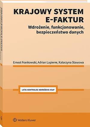Tytuł: Krajowy system e-faktur
Autor: Katarzyna Stawowa, Ernest Frankowski, Adrian Lapierre
Wydawnictwo: Wolters Kluwer
Formaty: PDF