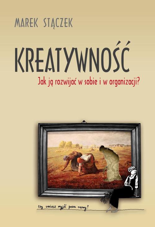 Tytuł: Kreatywność. Jak ją rozwijać w sobie i w organizacji
Autor: Marek Stączek
Wydawnictwo: EdisonTeam.pl
Formaty: PDF