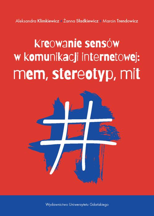 Kreowanie sensów w komunikacji internetowej: mem, stereotyp, mit — okładka e-booka