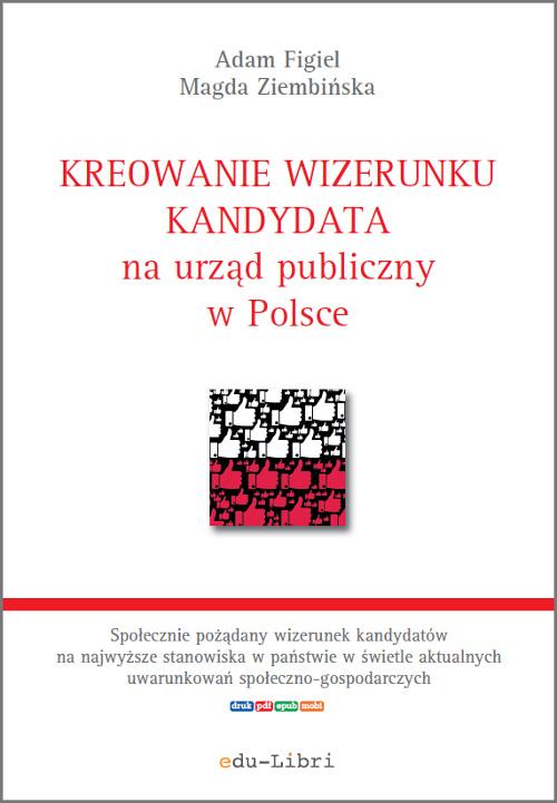 Tytuł: Kreowanie wizerunku kandydata na urząd publiczny w Polsce
Autor: Adam Figiel, Magda Ziembińska
Wydawnictwo: Edu-Libri
Formaty: PDF, EPUB, MOBI