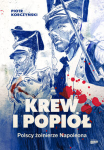 Krew i popiół. Polscy żołnierze Napoleona — okładka e-booka