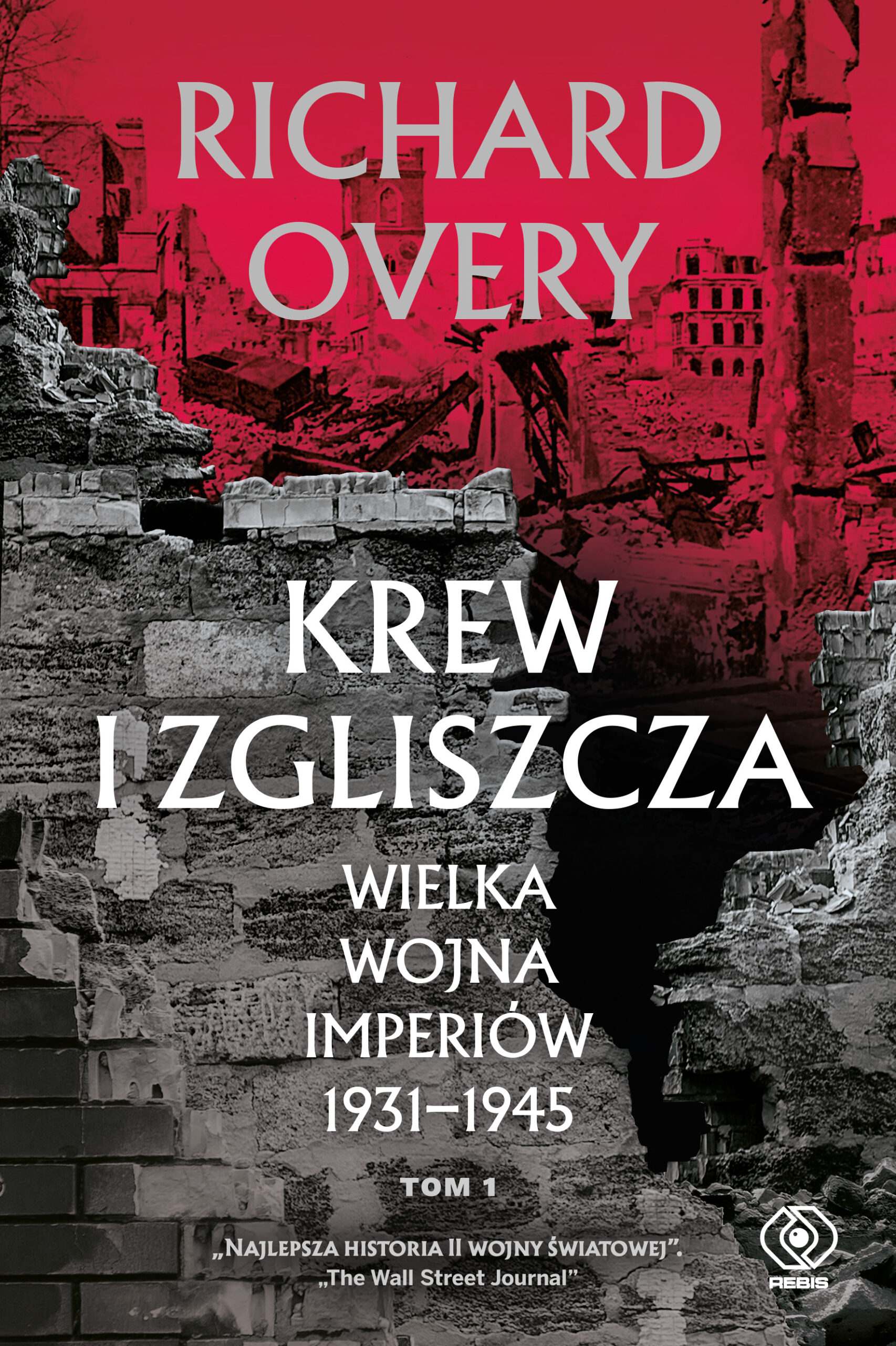Tytuł: Krew i zgliszcza. Wielka wojna imperialna 1931-1945. Tom 1
Autor: Richard Overy
Wydawnictwo: REBIS
Formaty: EPUB, MOBI