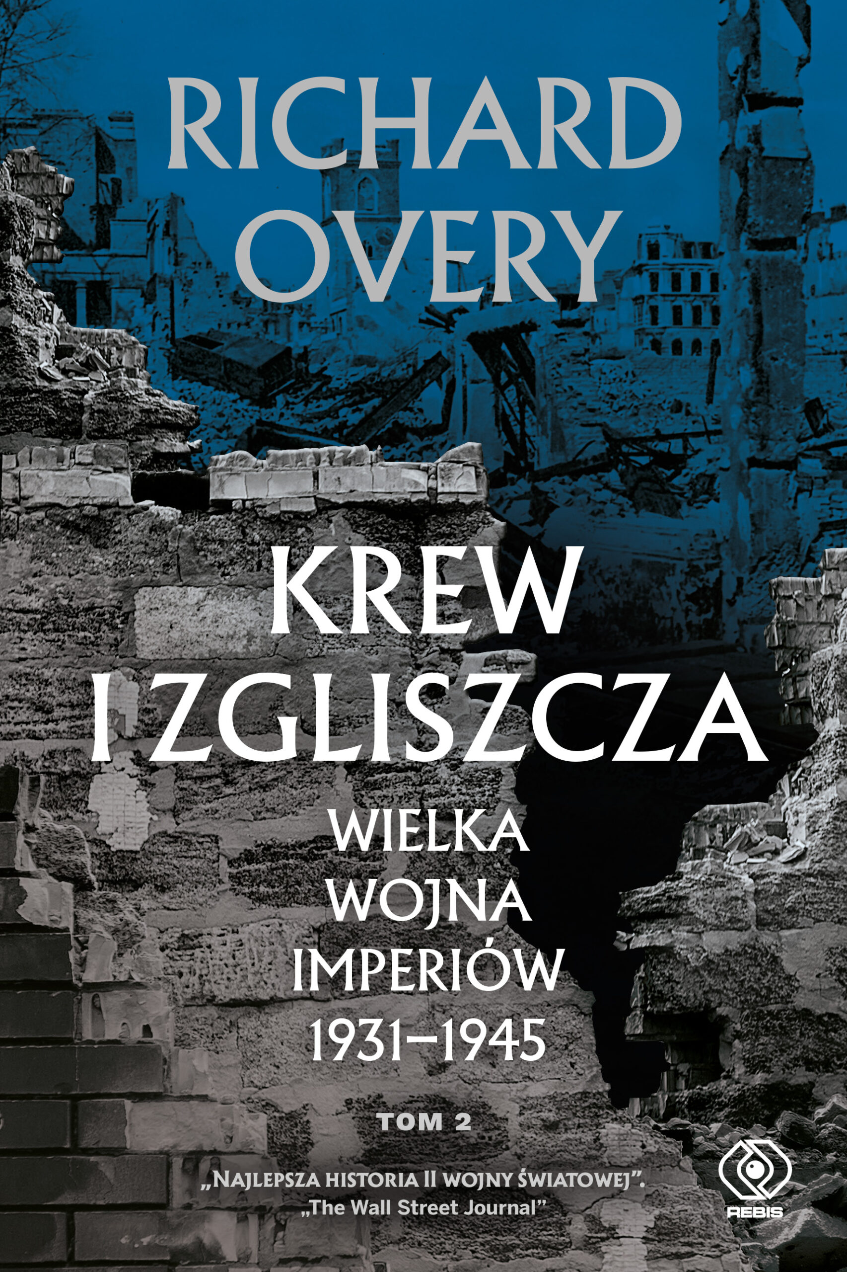 Tytuł: Krew i zgliszcza. Wielka wojna imperiów 1931-1945. Tom 2
Autor: Richard Overy
Wydawnictwo: REBIS
Formaty: EPUB, MOBI