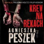 Tytuł: Krew na rękach
Autor: Agnieszka Peszek
Wydawnictwo: 110 Procent
Formaty: MP3