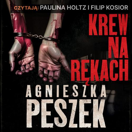 Tytuł: Krew na rękach
Autor: Agnieszka Peszek
Wydawnictwo: 110 Procent
Formaty: MP3
