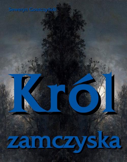 Tytuł: Król zamczyska
Autor: Seweryn Goszczyński
Wydawnictwo: Armoryka
Formaty: EPUB, MOBI