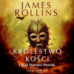 Tytuł: KRÓLESTWO KOŚCI
Autor: James Rollins
Wydawnictwo: Albatros
Formaty: MP3