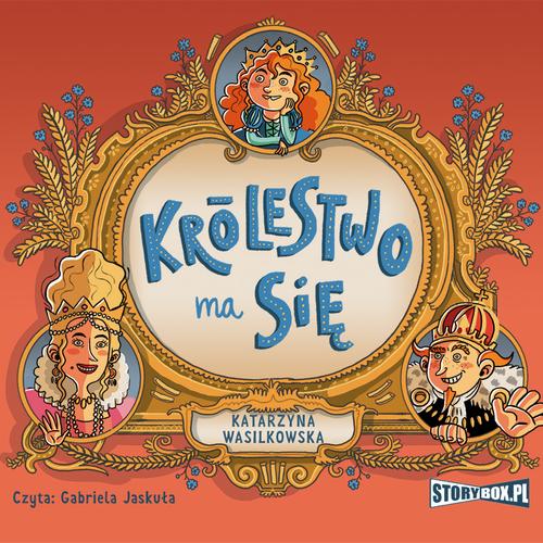 Tytuł: Królestwo ma się
Autor: Katarzyna Wasilkowska
Wydawnictwo: Storybox
Formaty: MP3
