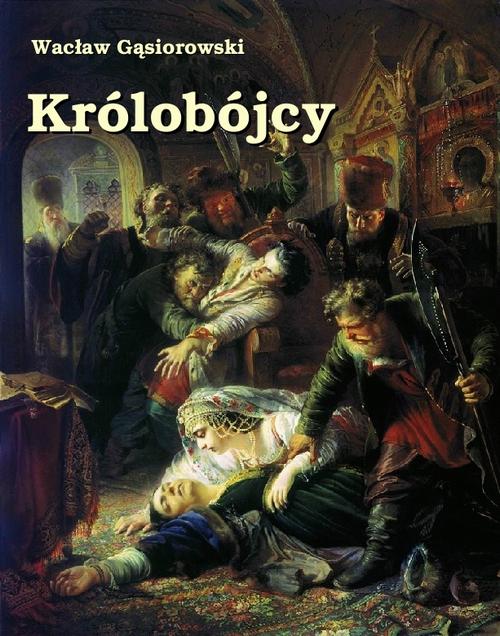 Tytuł: Królobójcy
Autor: Wacław Gąsiorowski
Wydawnictwo: Armoryka
Formaty: EPUB, MOBI