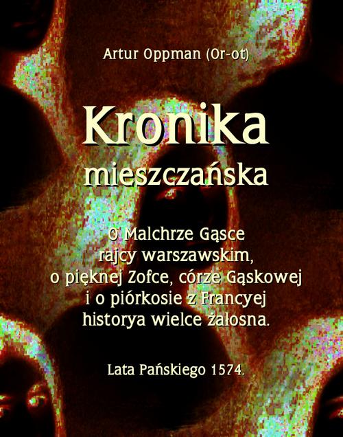 Tytuł: Kronika mieszczańska
Autor: Artur Oppman
Wydawnictwo: Armoryka
Formaty: MOBI, EPUB