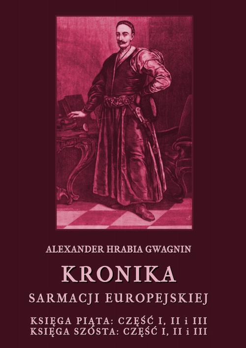 Kronika Sarmacji Europejskiej. Księga Piąta. Część I, II i III. Księga Szósta. Część I, II i III — okładka e-booka
