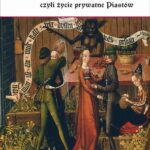 Kronikarskie niedyskrecje, czyli życie prywatne Piastów — okładka e-booka