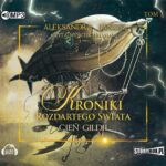 Tytuł: Kroniki rozdartego świata Tom 3 Cień Gildii
Autor: Aleksandra Janusz
Wydawnictwo: Storybox
Formaty: MP3