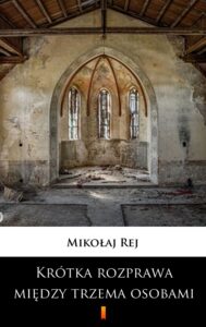 Krótka rozprawa między trzema osobami, Panem, Wójtem a Plebanem. Którzy i swe, i innych ludzi przygody wyczytają, a takież i zbytki, i pożytki dzisiejszego świata — okładka e-booka