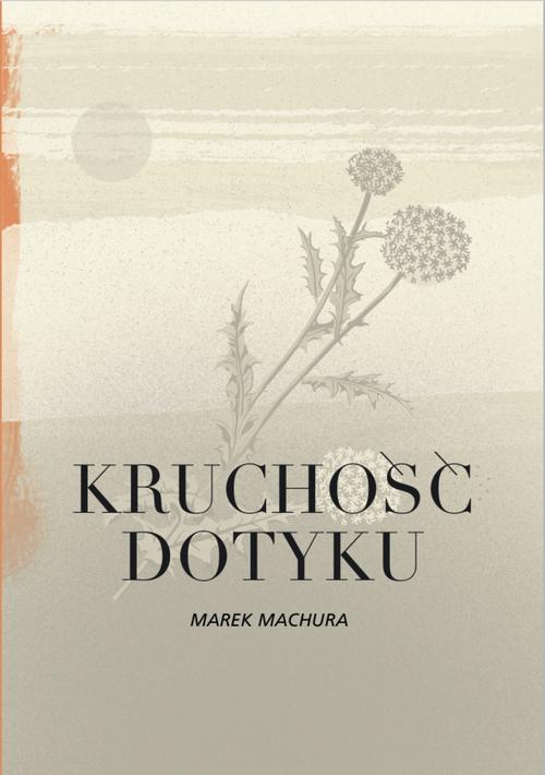 Tytuł: Kruchość dotyku
Autor: Marek Machura
Wydawnictwo: Warszawska Firma Wydawnicza
Formaty: MOBI, EPUB