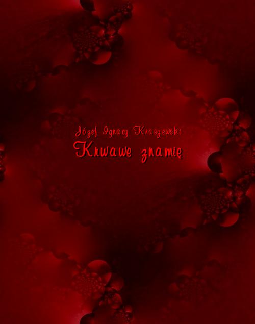 Tytuł: Krwawe znamię
Autor: Józef Ignacy Kraszewski
Wydawnictwo: Armoryka
Formaty: EPUB, MOBI
