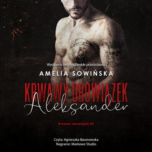 Tytuł: Krwawy obowiązek Aleksander
Autor: Amelia Sowińska
Wydawnictwo: NieZwykłe
Formaty: MP3
