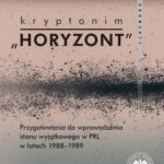 Kryptonim "Horyzont"Przygotowania do wprowadzenia stanu wyjątkowego w PRL w latach 1988-1989. Dokumenty — okładka e-booka
