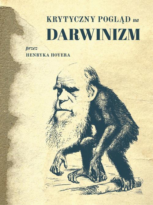 Tytuł: Krytyczny pogląd na darwinizm
Autor: Henryk Hoyer
Wydawnictwo: Marek Derewiecki
Formaty: PDF