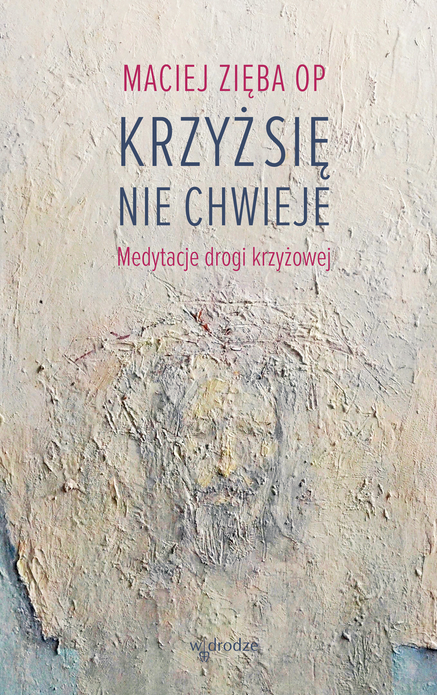 Krzyż się nie chwieje. Medytacje drogi krzyżowej — okładka e-booka