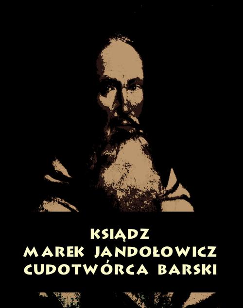 Tytuł: Ksiądz Marek Jandołowicz, cudotwórca i prorok konfederacji barskiej. Szkic historyczny.
Autor: Antologia
Wydawnictwo: Armoryka
Formaty: MOBI, EPUB