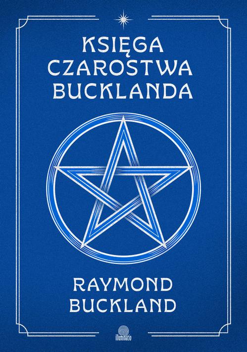 Tytuł: Księga czarostwa Bucklanda
Autor: Raymond Buckland
Wydawnictwo: Illuminatio
Formaty: MOBI, EPUB