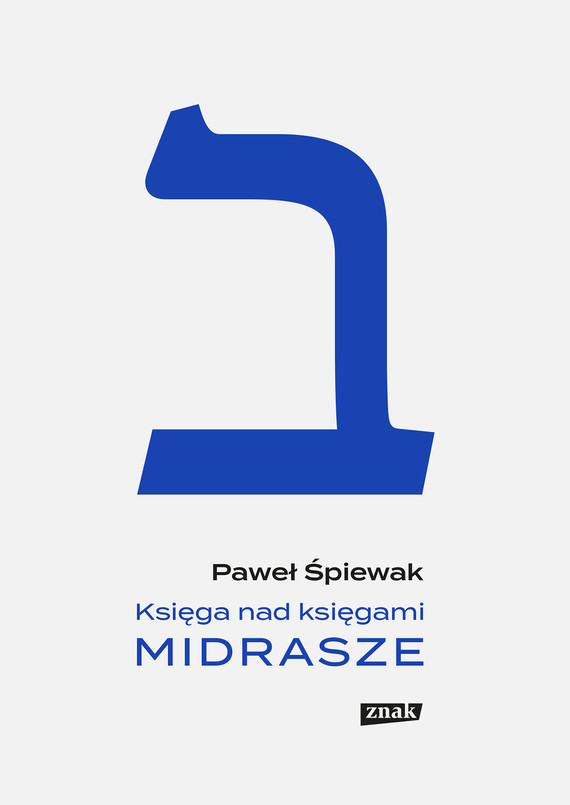 Tytuł: Księga nad księgami. Midrasze
Autor: Paweł Śpiewak
Wydawnictwo: Znak
Formaty: EPUB, MOBI