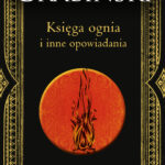Tytuł: Księga ognia i inne opowiadania (edycja kolekcjonerska)
Autor: Stefan Grabiński
Wydawnictwo: Świat Książki
Formaty: EPUB, MOBI