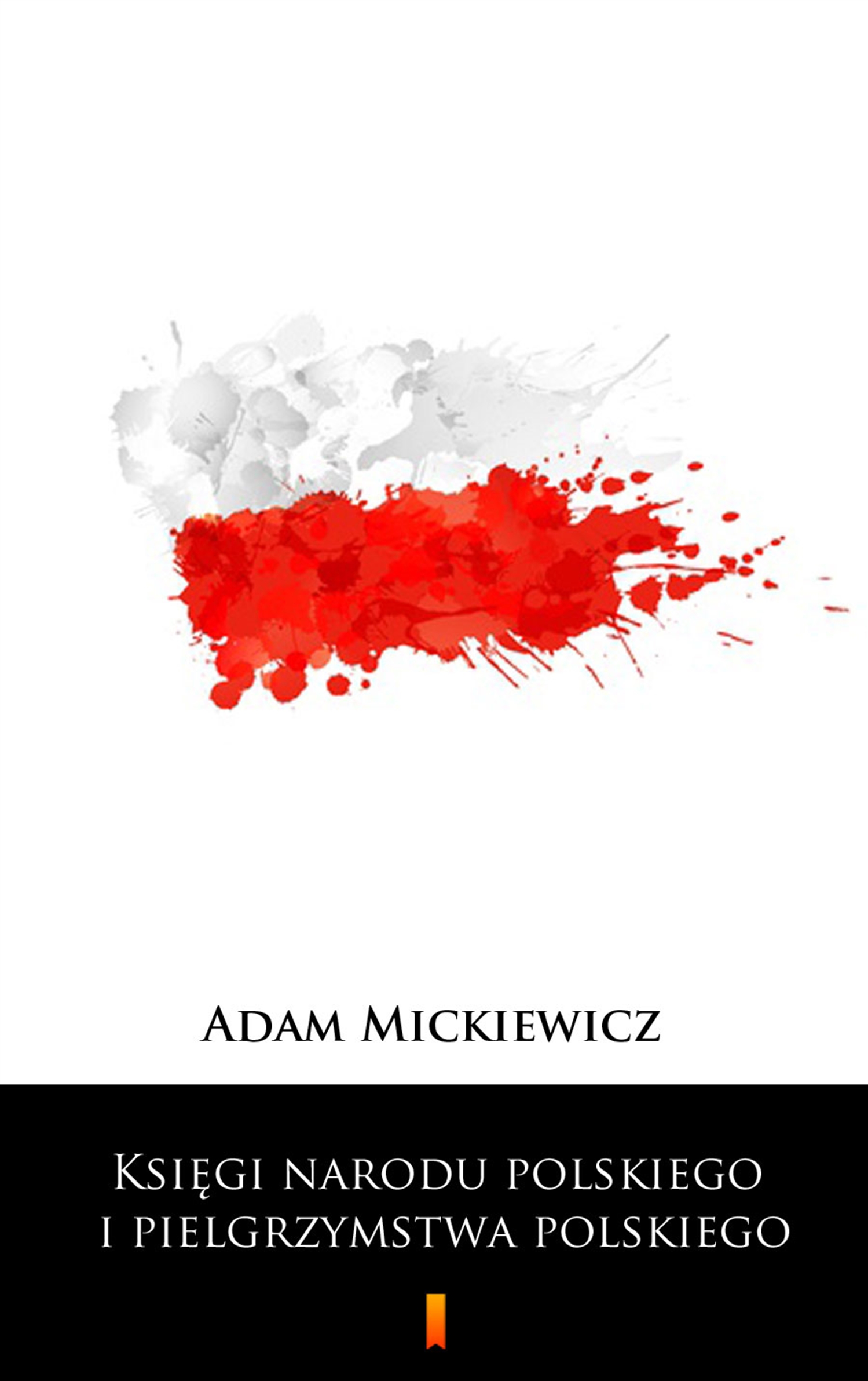 Tytuł: Księgi narodu polskiego i pielgrzymstwa polskiego
Autor: Adam Mickiewicz
Wydawnictwo: KtoCzyta.pl
Formaty: EPUB, MOBI